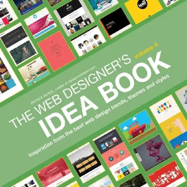 Web Designer's Idea Book, Volume 4: Inspiration from the Best Web Design Trends, Themes and Styles by Patrick McNeil