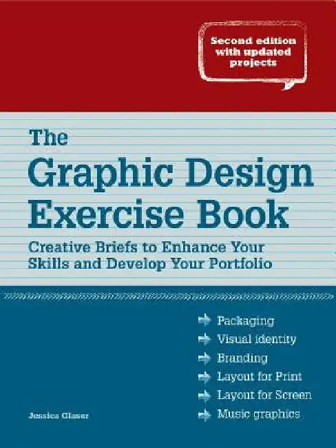 The Graphic Design Exercise Book: Creative Briefs to Enhance Your Skills and Develop Your Portfolio by Jessica Glaser
