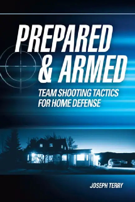 Prepared and Armed: Team Shooting Tactics for Home Defense by Joseph Terry