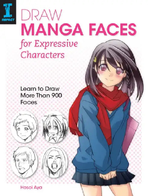 Draw Manga Faces for Expressive Characters: Learn to Draw More Than 900 Faces by Hosoi Aya