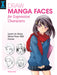 Draw Manga Faces for Expressive Characters: Learn to Draw More Than 900 Faces by Hosoi Aya