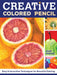 Creative Colored Pencil: Easy and Innovative Techniques for Beautiful Painting by Gary Greene