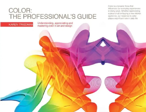 Color - The Professional's Guide: Understanding, Appreciating and Mastering Color in Art and Design by Karen Triedman