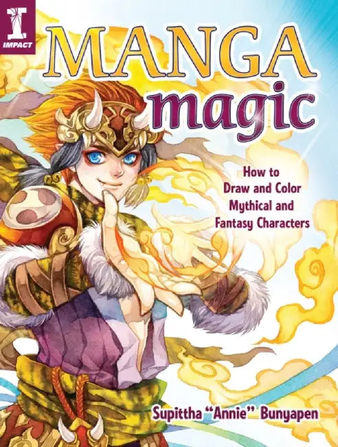 Manga Magic: How to Draw and Color Mythical and Fantasy Characters by Supittha Annie Bunyapen