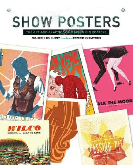 Show Posters: The Art and Practice of Making Gig Posters by Pat Jones