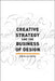 Creative Strategy and the Business of Design by Douglas Davis