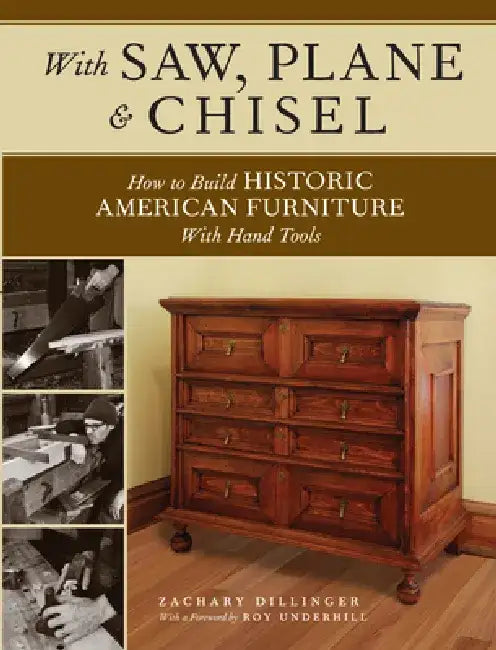 With Saw, Plane and Chisel: Building Historic American Furniture with Hand Tools by Zachary Dillinger
