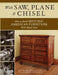 With Saw, Plane and Chisel: Building Historic American Furniture with Hand Tools by Zachary Dillinger