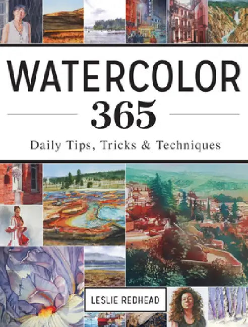 Watercolor 365: Daily Tips, Tricks and Techniques by Leslie Redhead