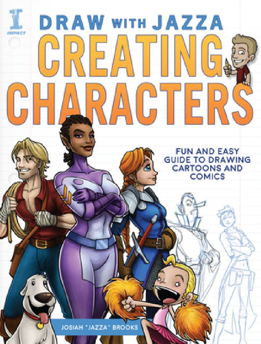 Draw with Jazza - Creating Characters: Fun and Easy Guide to Drawing Cartoons and Comics by Josiah Brooks