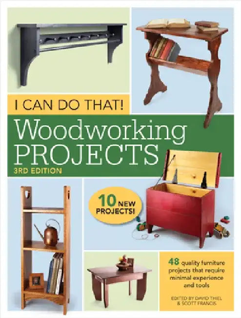 I Can Do That! Woodworking Projects: 48 Quality Furniture Projects That Require Minimal Experience and Tools by David Thiel