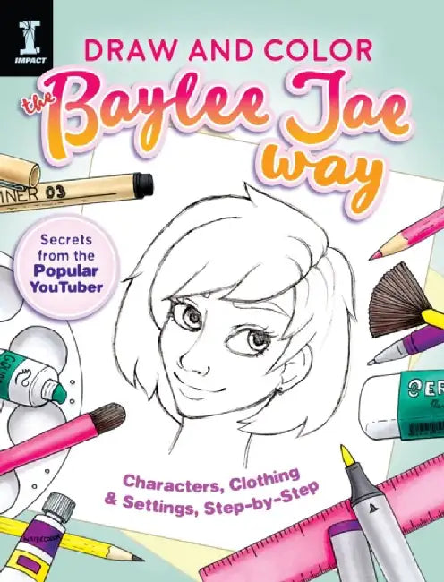 Draw and Color the Baylee Jae Way: Characters, Clothing and Settings Step by Step by Baylee Jae