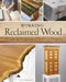 Working Reclaimed Wood: A Guide for Woodworkers & Makers by Yoav Liberman