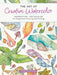 The Art of Creative Watercolor: Inspiration and Techniques for Imaginative Drawing and Painting by Danielle Donaldson