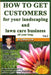 How To Get Customers For Your Landscaping And Lawn Care Business All Year Long.: Anyone Can Start A Lawn Care Business, The Tricky Part Is Finding Cus by Steve Low