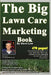 The Big Lawn Care Marketing Book: This Book Contains 470 Pages Of Marketing Ideas To Help Your Lawn Care & Landscaping Business Grow. by Steve Low