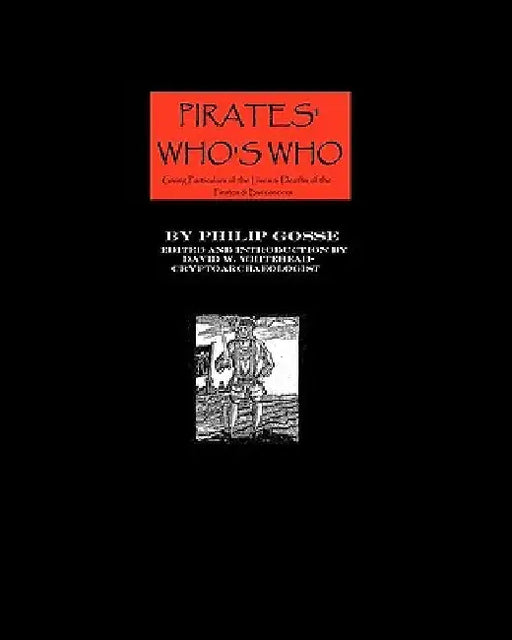Pirates' Who's Who: Giving Particulars Of The Lives & Deaths Of The Pirates And Buccaneers by David W. Whitehead