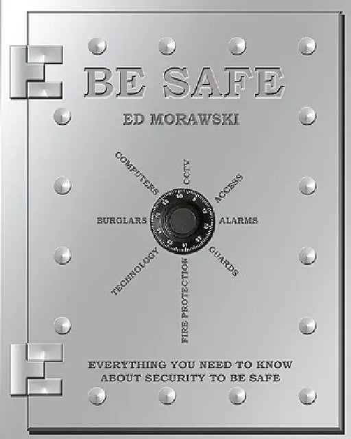 Be Safe: Everything You Need to Know about Security by Ed Morawski