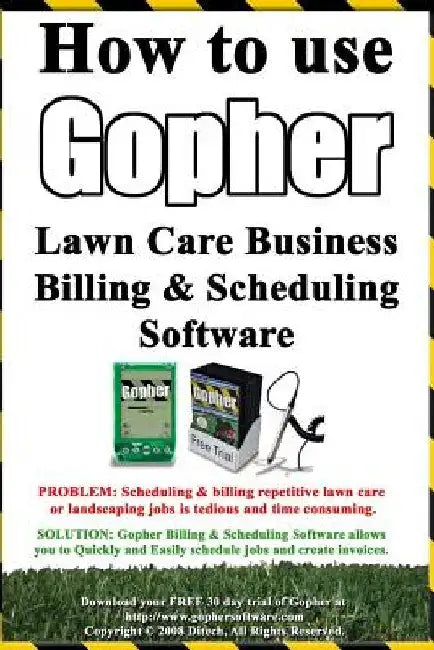 How To Use Gopher Lawn Care Business Billing & Scheduling Software.: Learn How To Manage Your Lawn Care And Landscaping Business Easier With This Powe by Steve Low