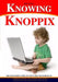 Knowing Knoppix: The Beginner's Guide To Linux That Runs From Cd by Phil Jones