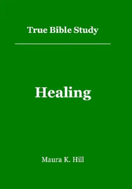 True Bible Study - Healing by Maura K. Hill