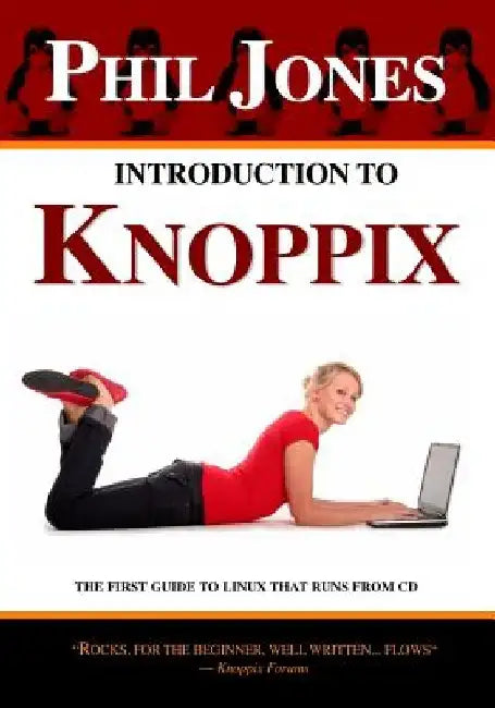 Introduction To Knoppix: The First Guide To Linux That Runs On Cd by Phil Jones