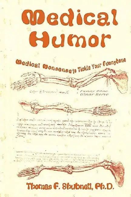 Medical Humor: Medical Nonsense To Tickle Your Funnybone by Thomas F. Shubnell Ph. D.