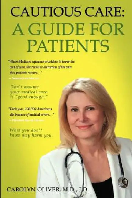 Cautious Care: A Guide For Patients by Carolyn Oliver M. D. Jd