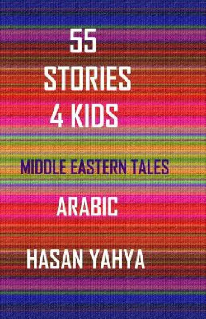 55 Stories 4 Kids: In Arabic by Yahya, Hasan