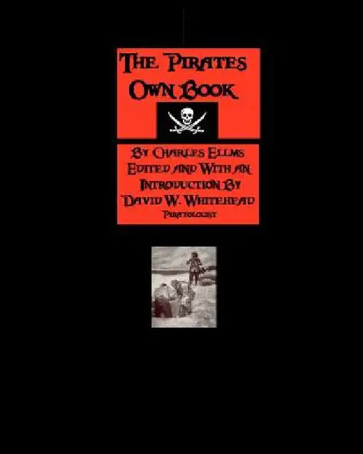 The Pirates Own Book: Authentic Narratives Of The Most Celebrated Sea Robbers by David W. Whitehead