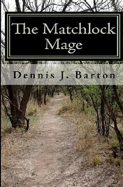 The Matchlock Mage by Dennis J. Barton