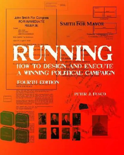Running: How To Design And Execute A Winning Political Campaign by Peter J. Fusco