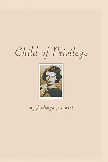 Child Of Privilege by Jadwiga Krupski