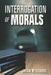 Interrogation Of Morals: The Truth About Courage And Integrity by Jason Meszaros