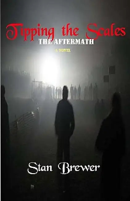 Tipping The Scales: The Aftermath by Stan Brewer
