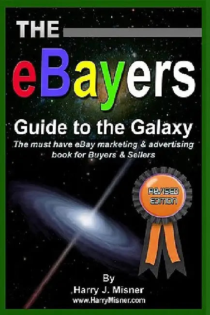 The eBayers Guide To The Galaxy B&W Edition For Ebay Web Marketing & Internet Advertising: The Must Have Ebay Marketing & Advertising Book For Buyers by Harry J. Misner