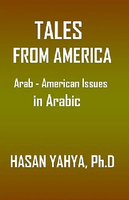 Tales from America: Arab - American Issues (in Arabic) by Yahya Ph. D., Hasan
