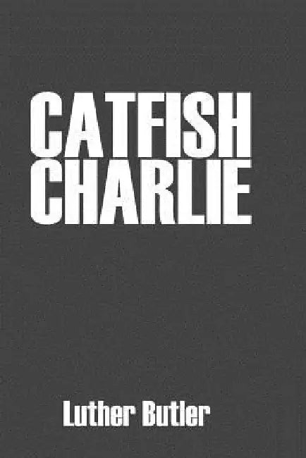 Catfish Charlie by Luther Butler