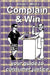Complain And Win: Your Guide To Consumer Justice by David L. Moore
