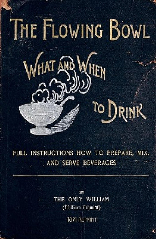 The Flowing Bowl - What And When To Drink 1891 Reprint: Full Instructions How To Prepare, Mix And Serve Beverages by Ross Brown