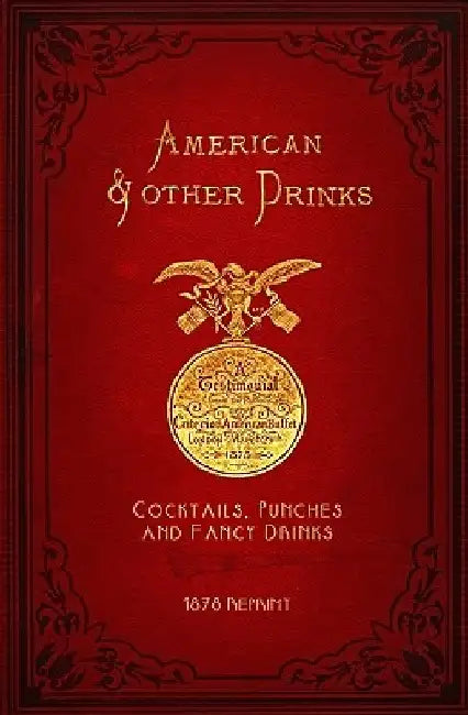 American & Other Drinks 1878 Reprint: Cocktails, Punches & Fancy Drinks by Ross Brown
