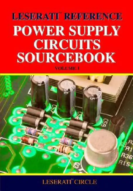 Leserati Reference Power Supply Circuits Sourcebook by Leserati Circle