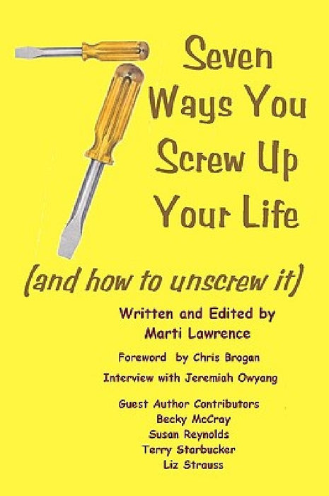 7 Ways You Screw Up Your Life: (And How To Unscrew It) by Marti Lawrence
