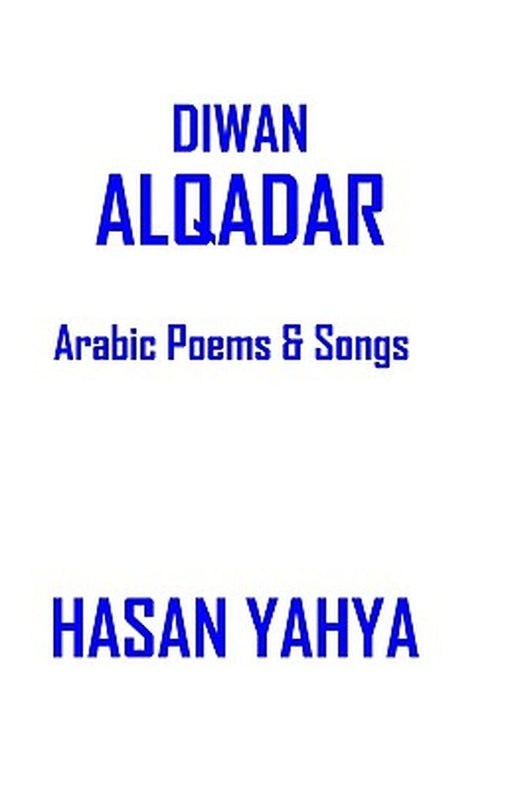Diwan Alqadar: Arabic Poems & Songs by Hasan Yahya Ph. D.