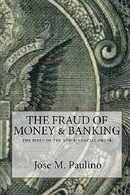The Fraud Of Money & Banking: Scene Three: The Fraud Of The Fraud by Jose M. Paulino
