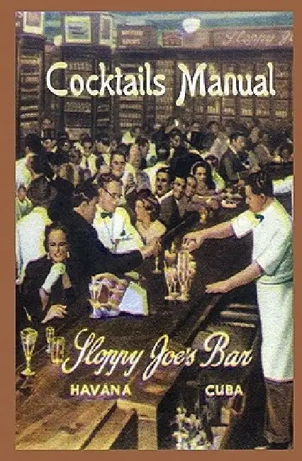 Sloppy Joe's Bar Cocktails Manual by Jose Abeal