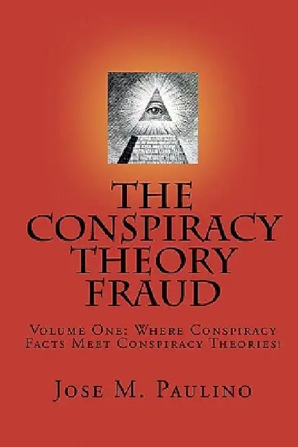 The Conspiracy Theory Fraud by Jose M. Paulino
