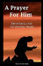A Prayer For Him: Devotionals For The Hurting Heart by David a. Edwards