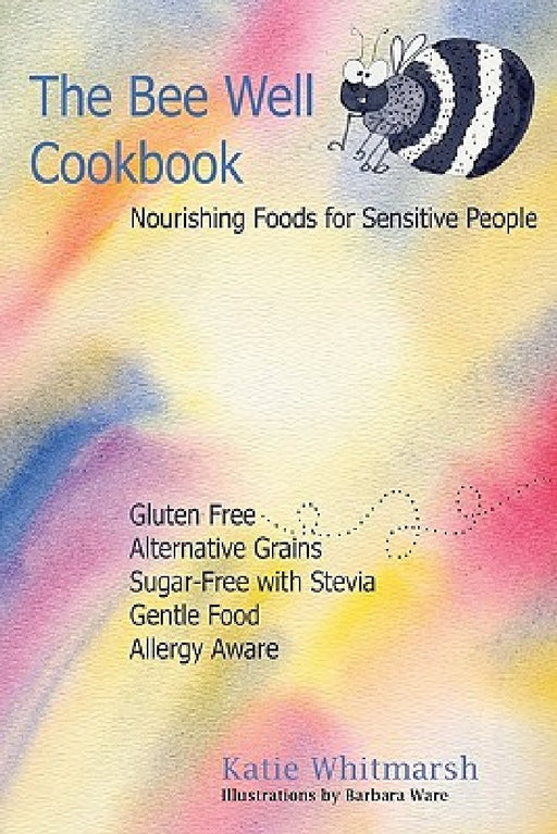 The Bee Well Cookbook: Nourishing Foods For Sensitive People by Katie Whitmarsh