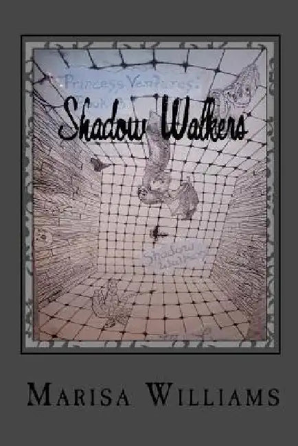 Shadow Walkers: Book 3 of the Princess Ventures Trilogy by Marisa Williams